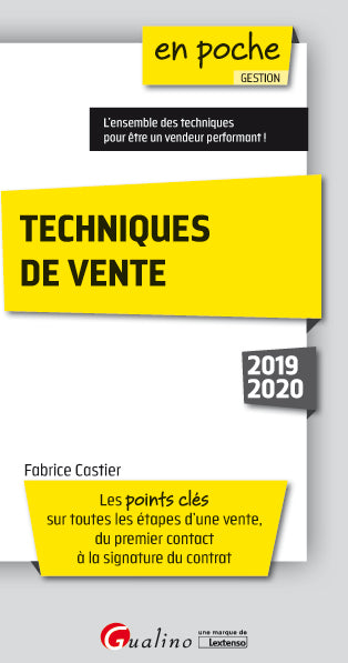 Techniques de vente : les points clés sur toutes les étapes d'une vente, du premier contact à la signature du contrat : 2019-2020 Business, Finance & Career