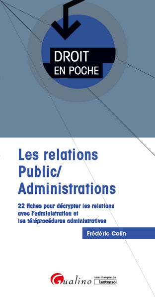 Les relations public-administrations : 22 fiches pour décrypter les relations avec l'administration et les téléprocédures administratives Law