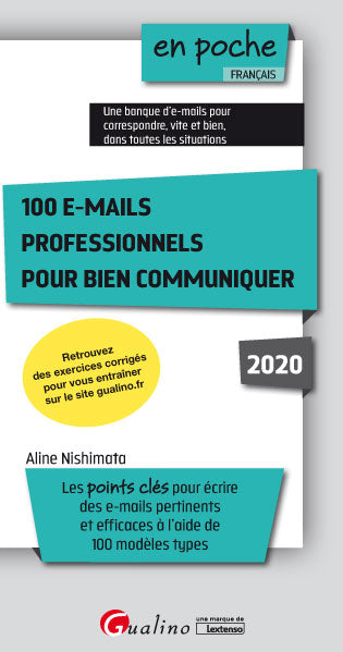 100 e-mails professionnels pour bien communiquer : les points clés pour écrire des e-mails pertinents et efficaces à l'aide de 100 modèles types : 2020 Business, Finance & Career