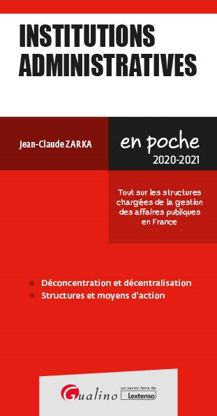Institutions administratives 2020-2021 : tout sur les structures chargées de la gestion des affaires publiques en France Social Sciences