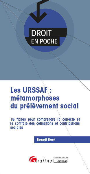 Les Urssaf : métamorphoses du prélèvement social : 18 fiches pour comprendre la collecte et le contrôle des cotisations et contributions sociales Law