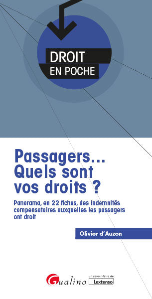 Passagers... : quels sont vos droits ? : panorama, en 22 fiches, des indemnités compensatoires auxquelles les passagers ont droit Law