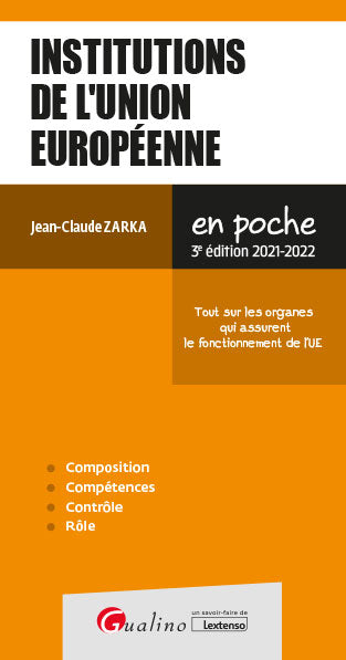 Institutions de l'Union européenne : tout sur les organes qui assurent le fonctionnement de l'UE : 2021-2022 Law