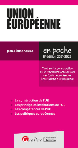 Union européenne : tout sur la construction et le fonctionnement actuel de l'Union européenne (institutions et politiques) : 2021-2022 Law