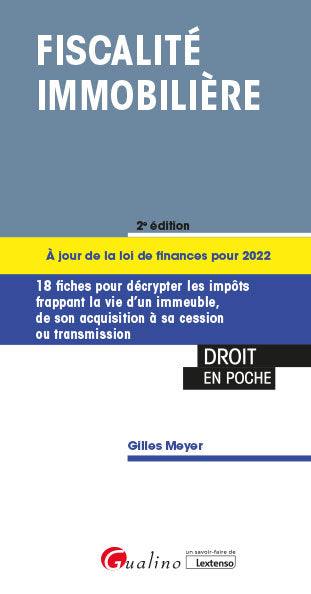 Fiscalité immobilière : 18 fiches pour décrypter les impôts frappant la vie d'un immeuble, de son acquisition à sa cession ou transmission book