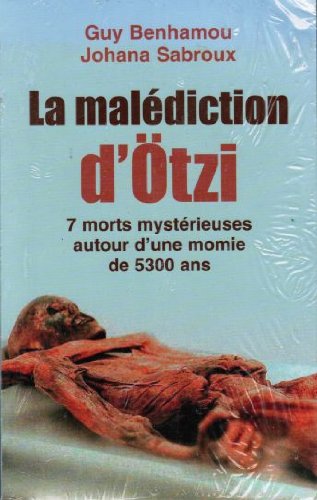 La malediction de la momie d'Otzi: 7 morts mysterieuses autour d'une momie de 5300 ans -L'enquete Books