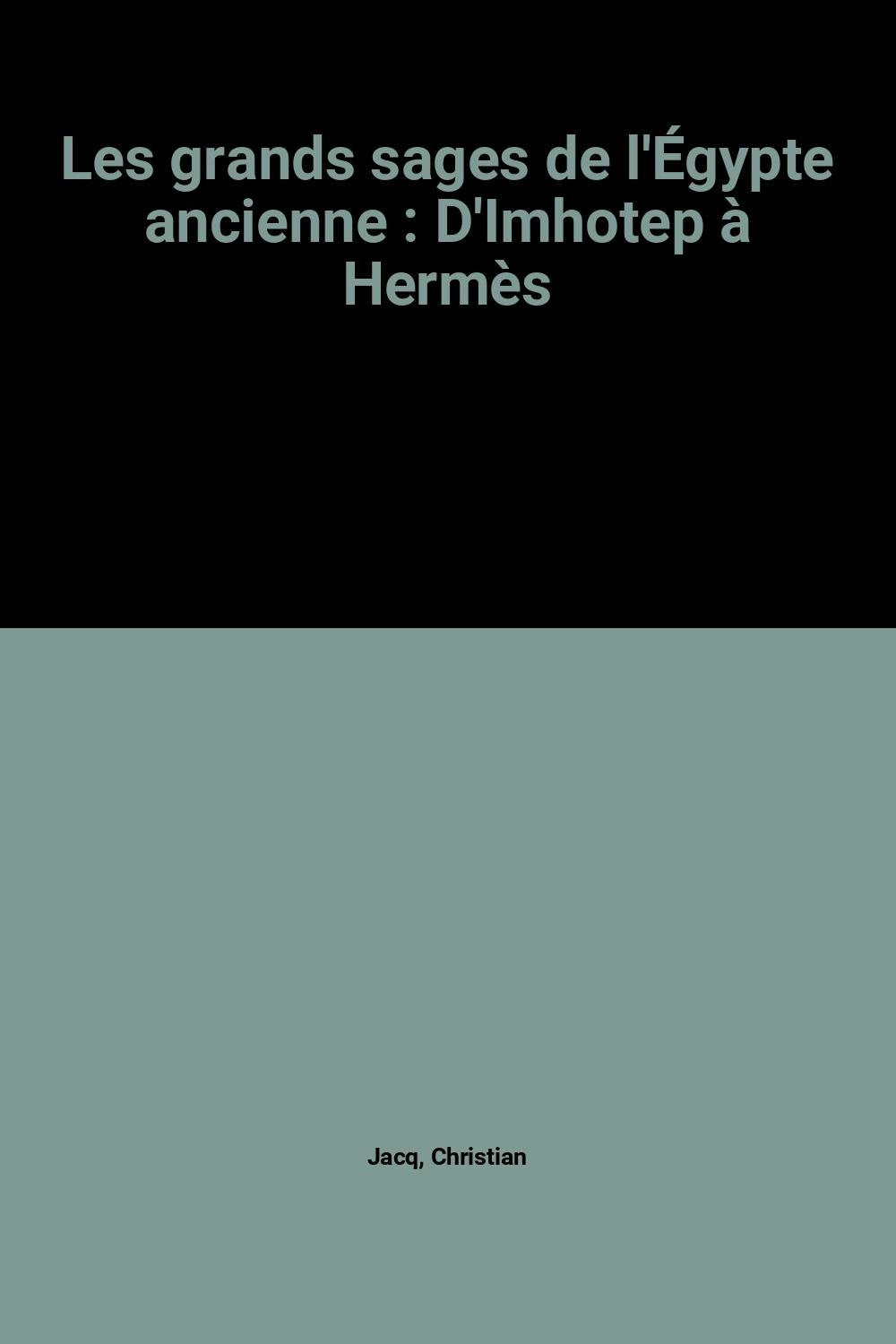 Les grands sages de l'Égypte ancienne : D'Imhotep à Hermès Books