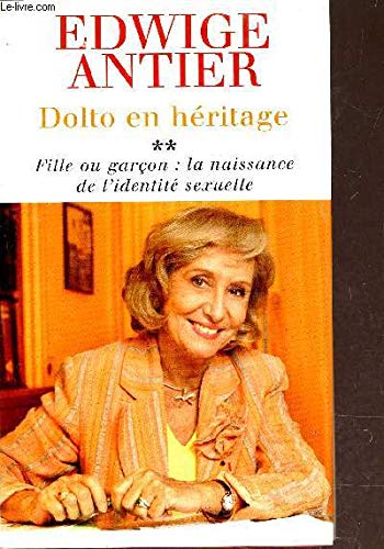 DOLTO EN HERITAGE - FILLE OU GARCON : LA NAISSANCE DE L'IDENTITE SEXUELLE. book