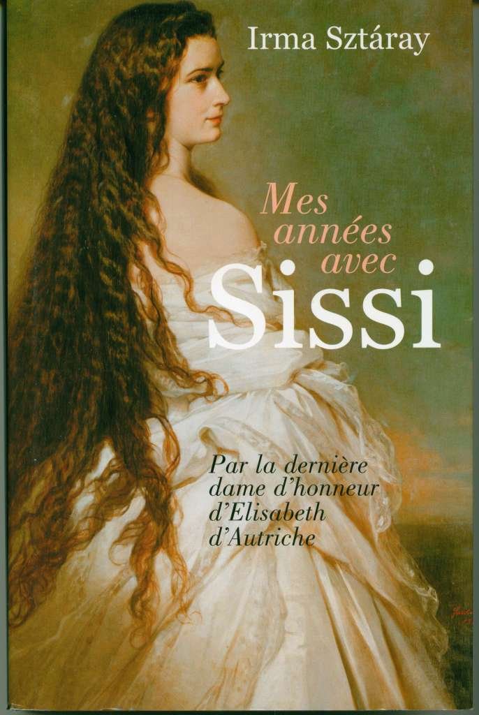 Mes années avec Sissi: par la dernière dame d'honneur d'Élisabeth d'Autriche Books