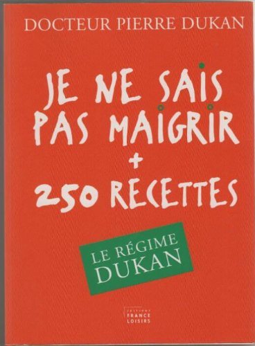 Je ne sais pas maigrir 250 recettes. Le régime Dukan Books