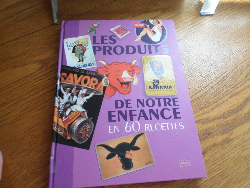 LES PRODUITS DE NOTRE ENFANCE en 60 recettes Books