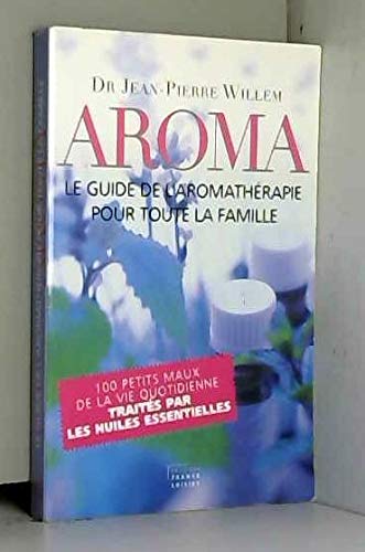 AROMA LE GUIDE DE L'AROMATHERAPIE POUR TOUTE LA FAMILLE Books