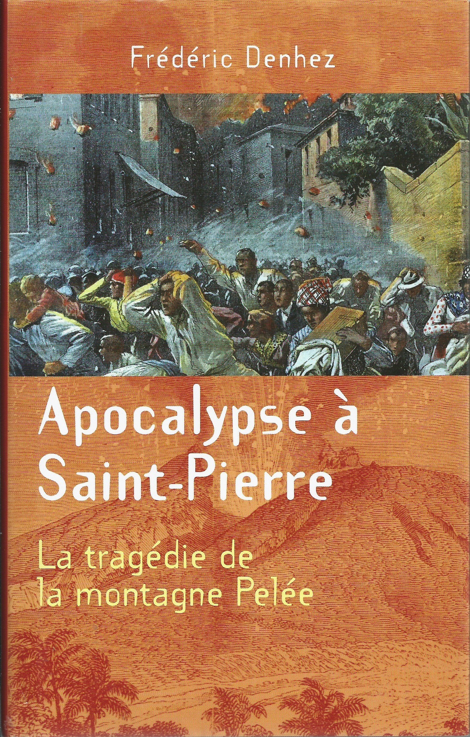 APOCALYPE A SAINT-PIERRE : LA TRAGEDIE DE LA MONTAGNE PELEE Books