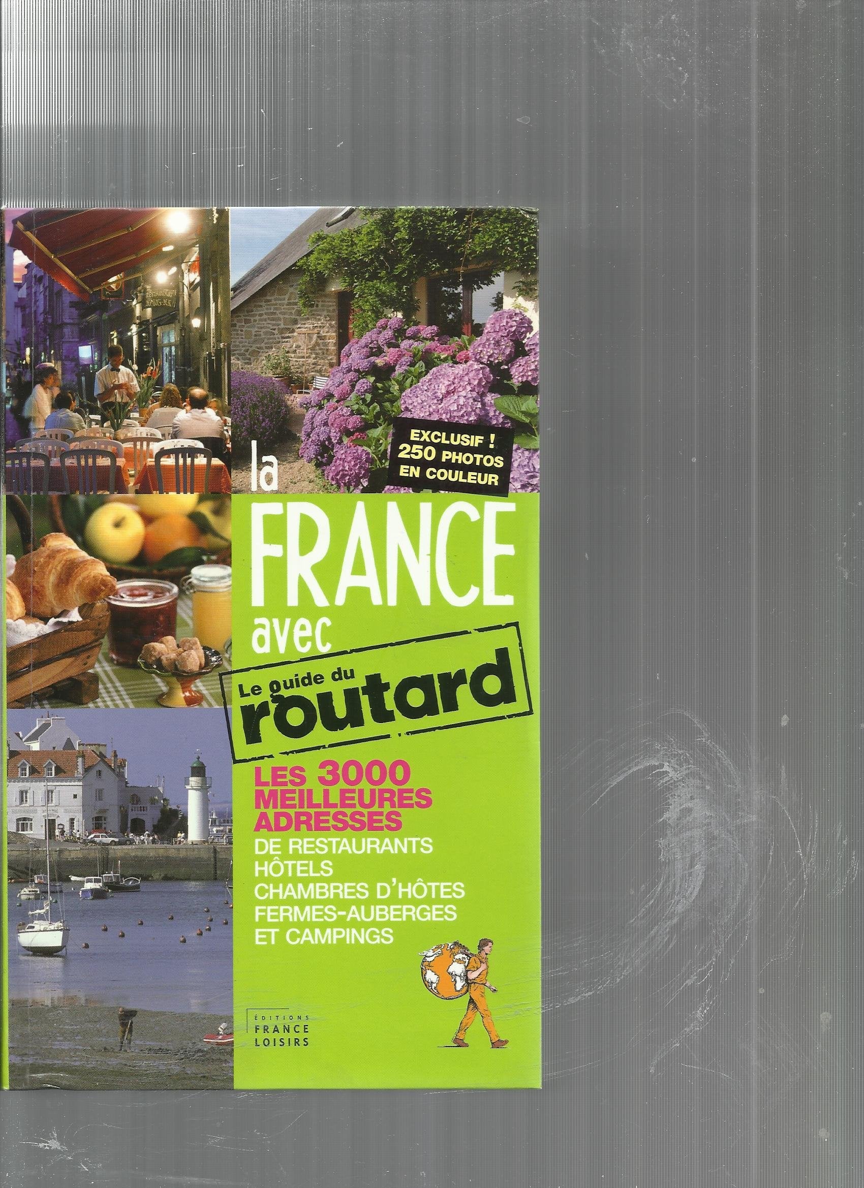 La France avec Le guide du Routard Les 3000 meilleures adresses de restaurants, hôtels, chambres d'hôtes, fermes-auberges et campings Books