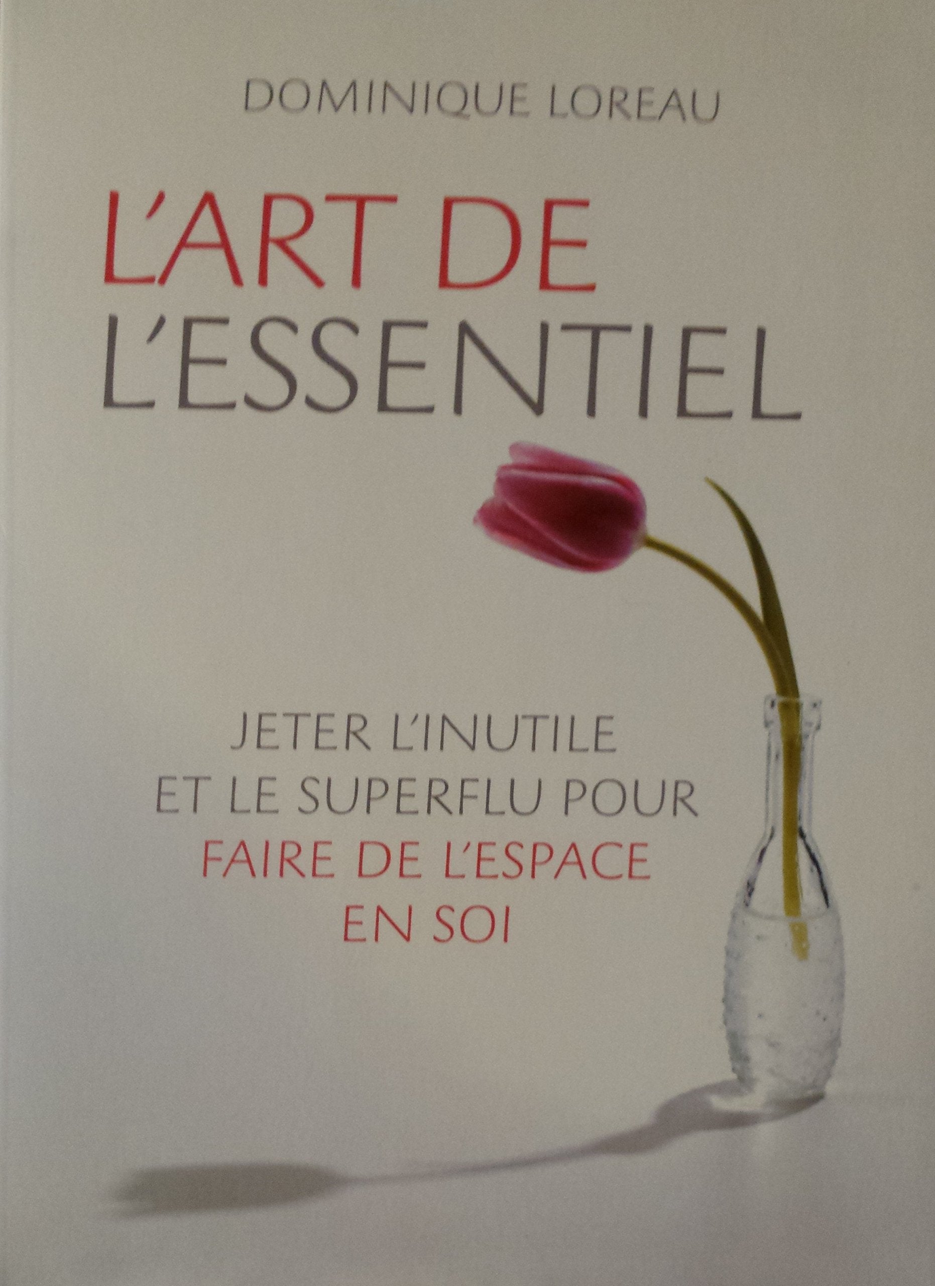 L'art de l'essentiel. Jeter l'inutile et le superflu pour faire de l'espace en soi Books