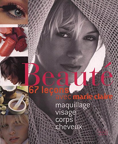 BEAUTÉ. 67 leçons avec Marie Claire. Maquillage, visage, corps, cheveux book
