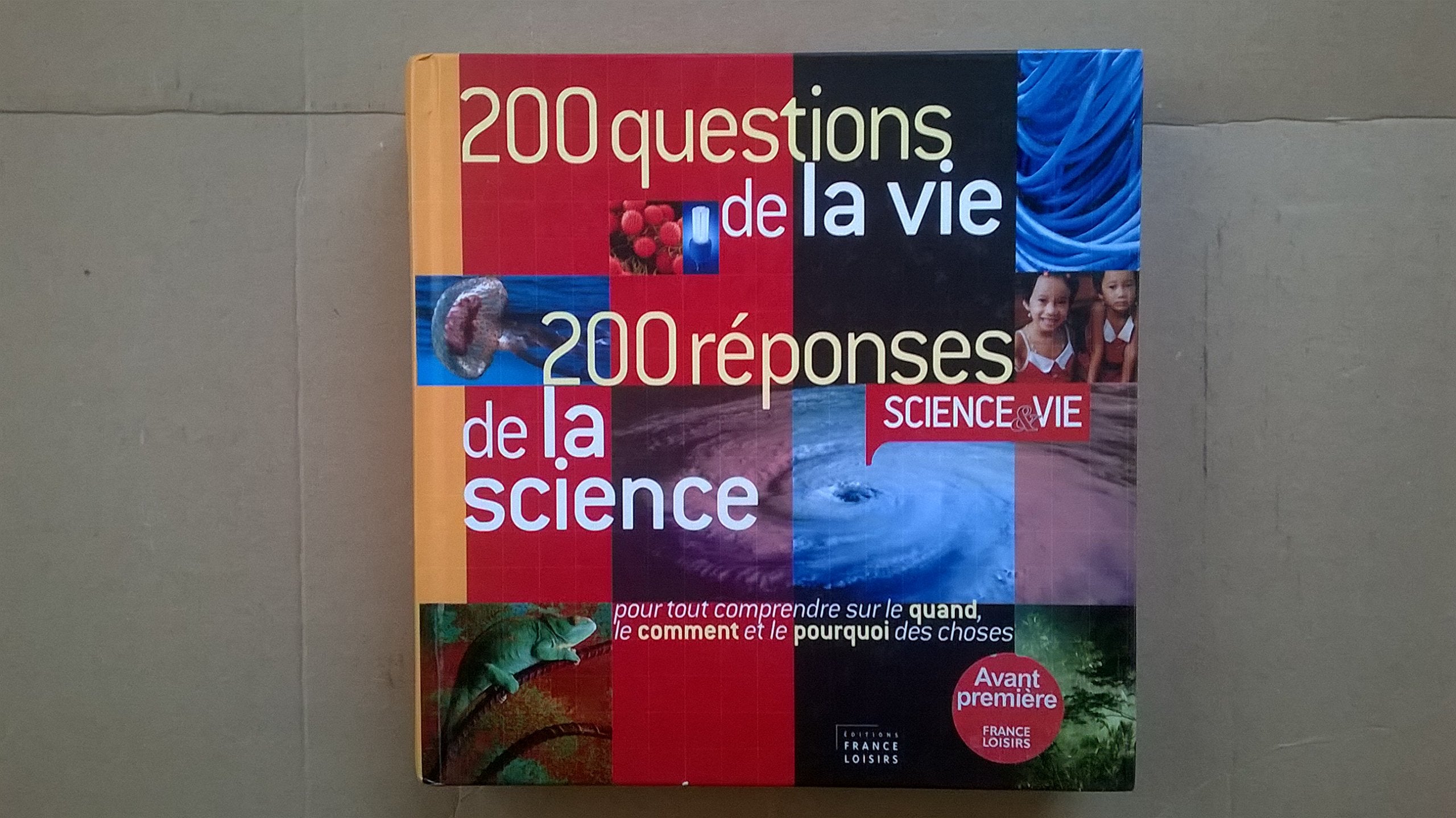 200 QUESTIONS DE LA VIE 200 REPONSES DE LA SCIENCE pour tout comprendre sur le quand, le comment et le pourquoi des choses Books