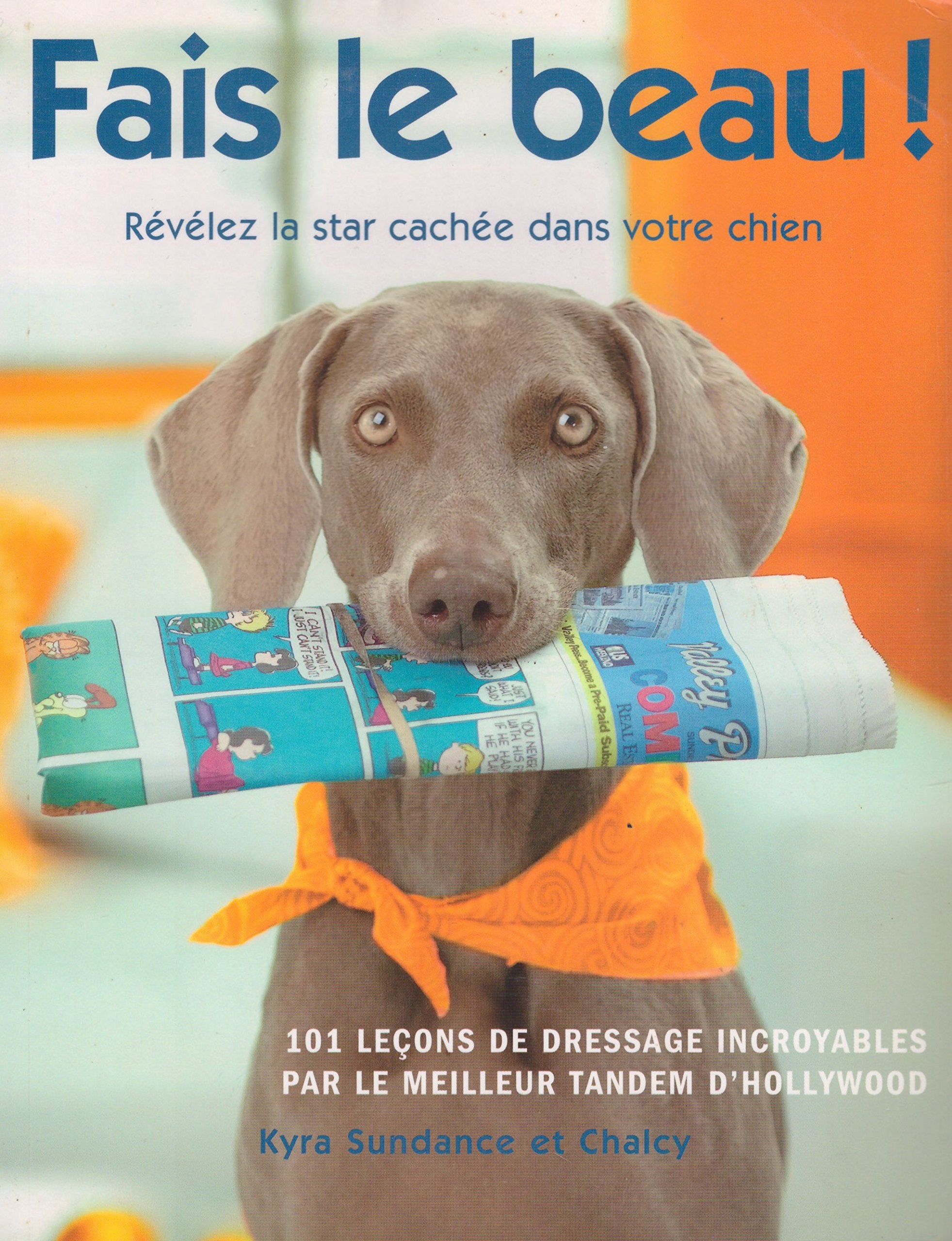 Fais le beau ! Révélez la star cachée dans votre chien : 101 leçons de dressage incroyables par le meilleur tandem d'Hollywood Books