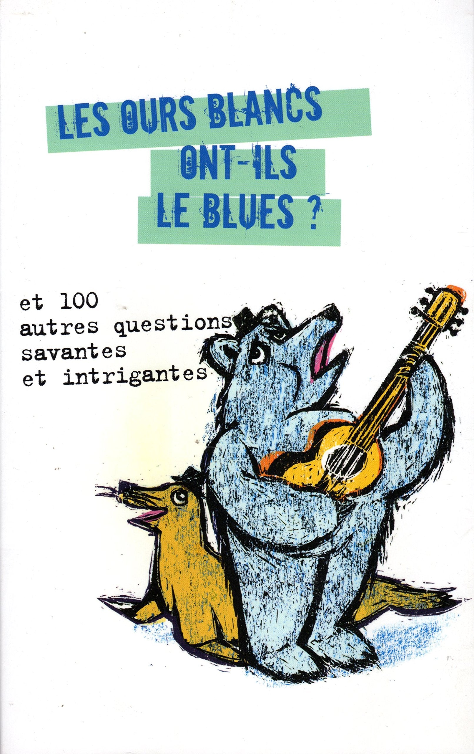 Les ours blanc ont-ils le blues ? : Et 100 autres questions savantes et intrigantes book