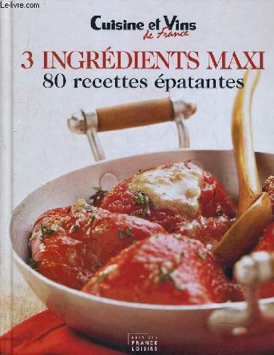 3 Ingrédients Maxi : 80 Recettes épatantes book