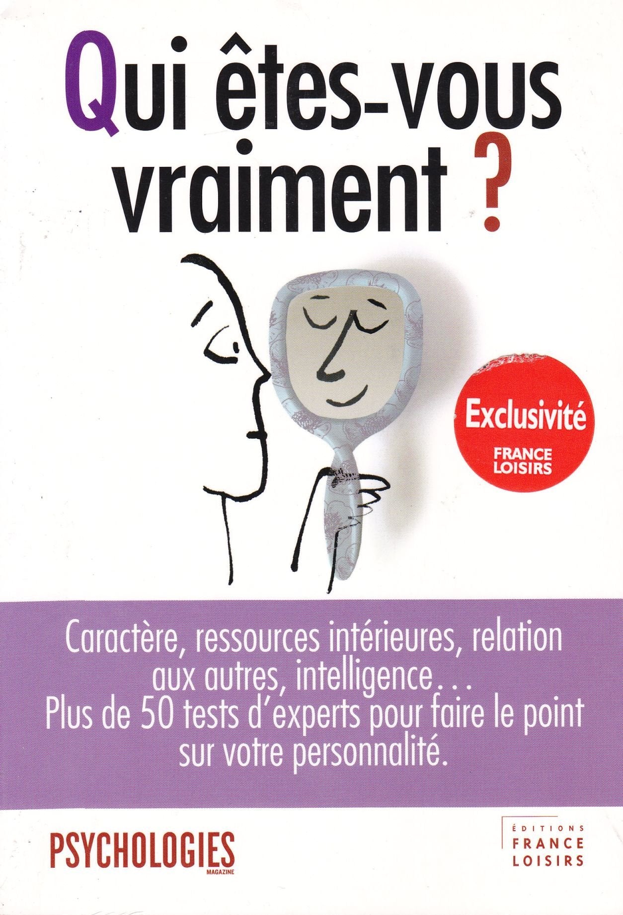 Qui êtes vous vraiment ? Caractères, ressources intérieures, relation aux autres, intelligence... Plus de 50 tests d'experts pour faire le p Books