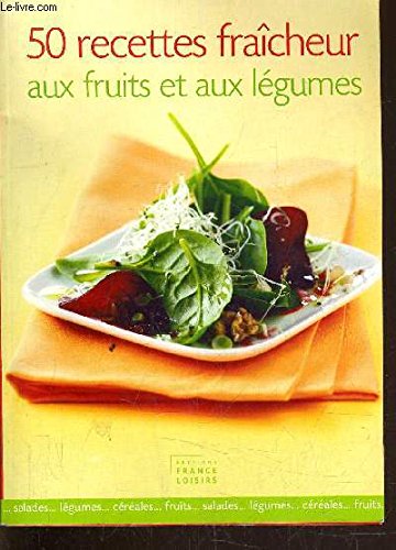 50 recettes fraîcheur aux fruits et aux légumes Books