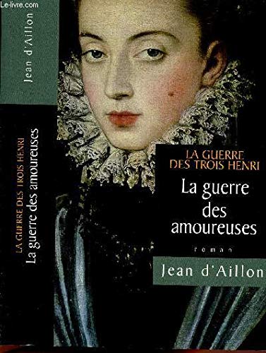 LA GUERRE DES AMOUREUSES TOME 2 EN 1 VOLUME : LA GUERRE DES TROIS HENRY Books