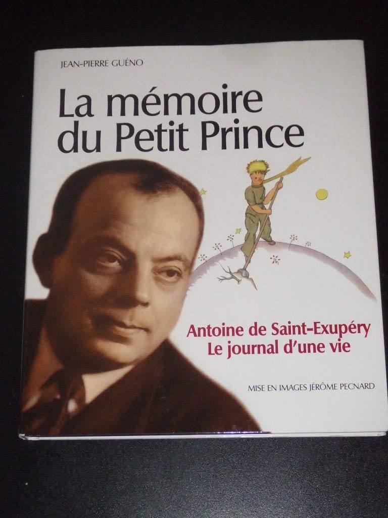 La mémoire du Petit Prince Antoine de Saint-Exupéry Le journal d'une vie book
