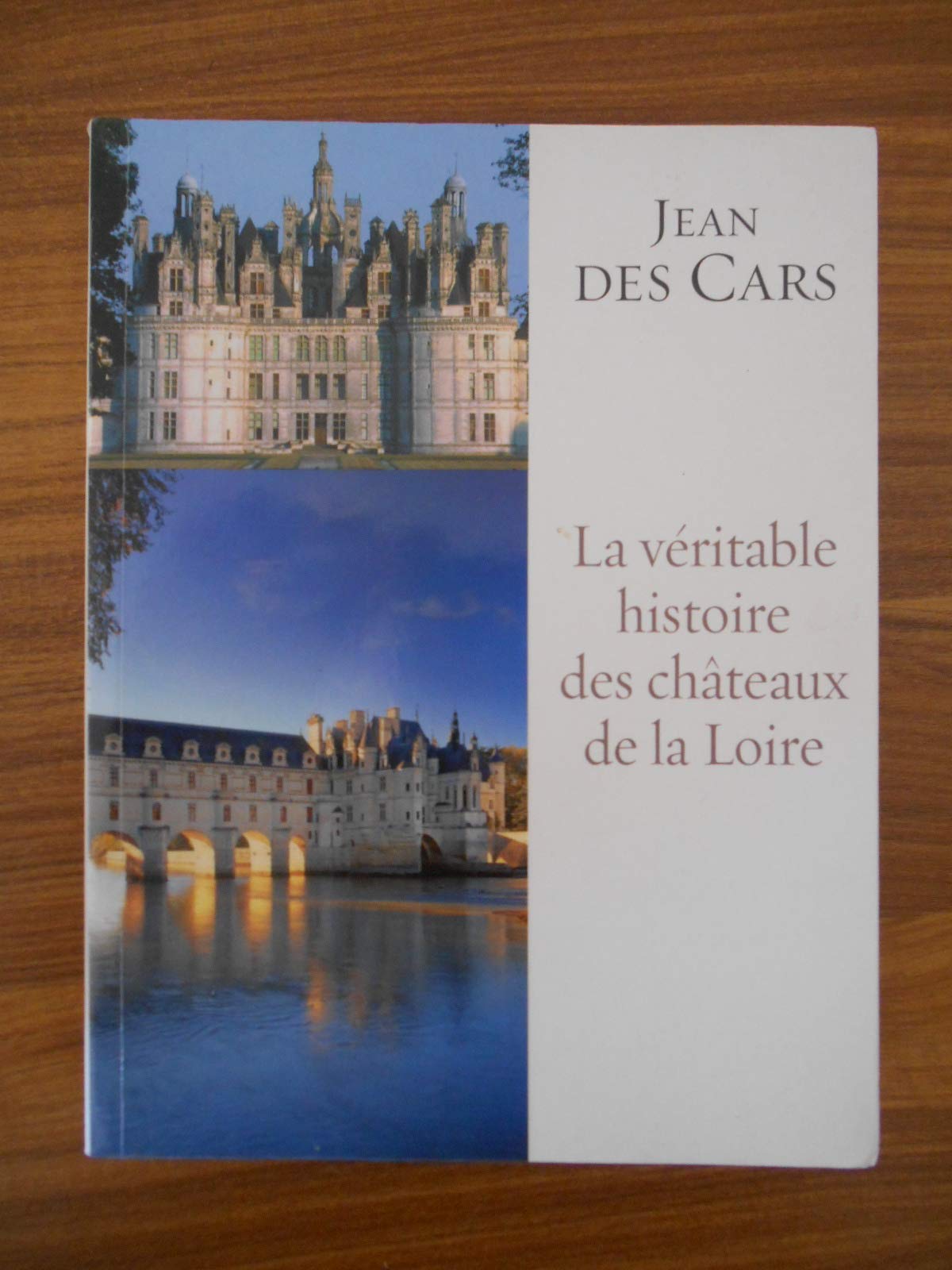 La veritable histoire des chateaux de la Loire - jean DES CARS Books