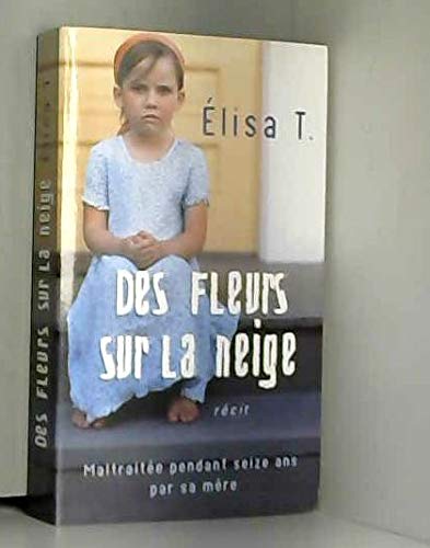 Des fleurs sur la neige - Récit - maltraitée pendant seize ans par sa mère. book
