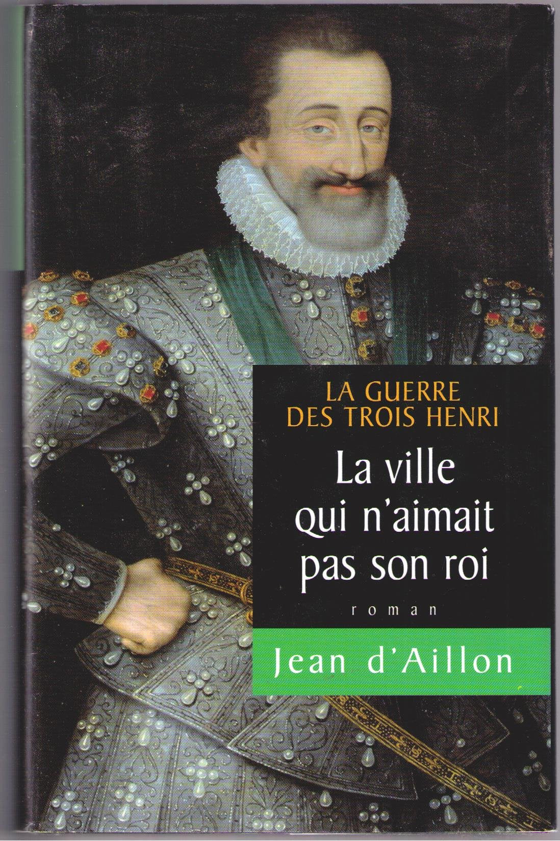 LA GUERRE DES TROIS HENRI - TOME 3 : LA VILLE QUI N'AIMAIT PAS SON ROI - ROMAN. book