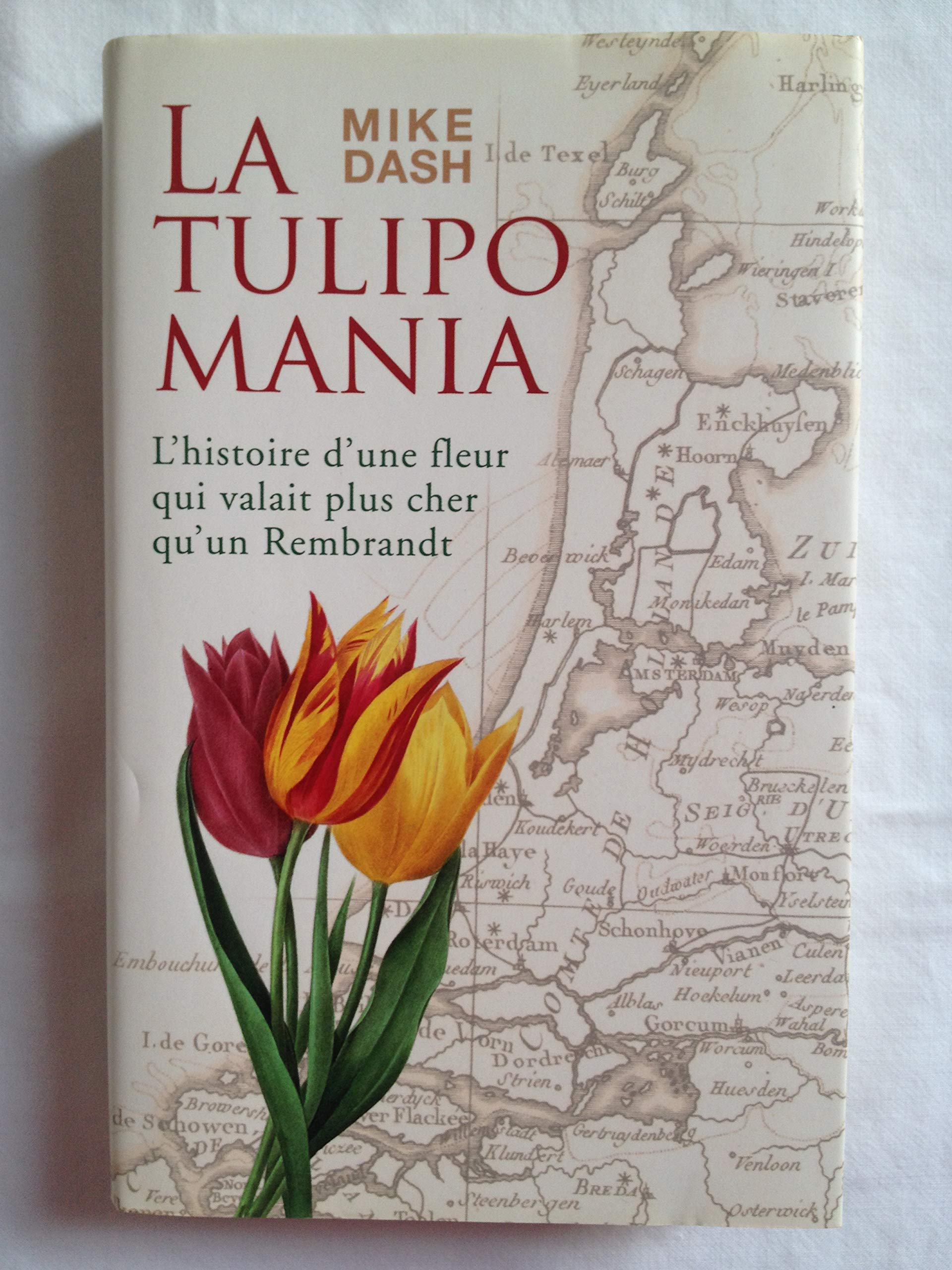 La Tulipomania. L'histoire D'une Fleur Qui Valait Plus Cher Qu'un Rembrandt Books