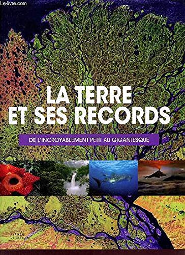 La Terre et ses records: de l'incroyablement petit au gigantesque. Books