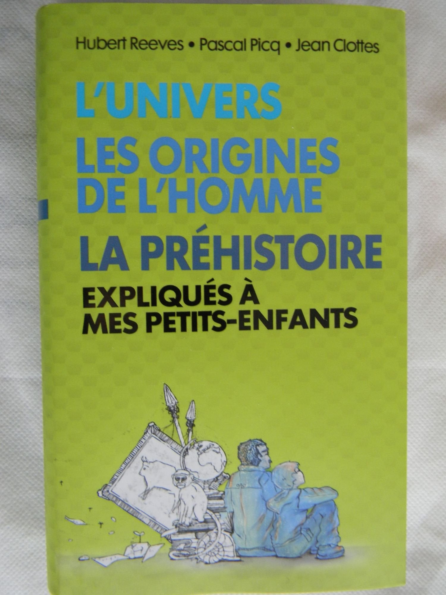 L'univers, les origines de l'homme, La préhistoire expliqués à mes petits-enfants Books