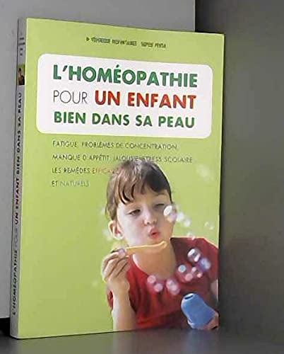 L'HOMÉOPATHIE POUR UN ENFANT BIEN DANS SA PEAU (Fatigue, problemes de concentration, manque d'appétit, jalousie, stress scolaire... Les remedes efficaces et naturels) Books