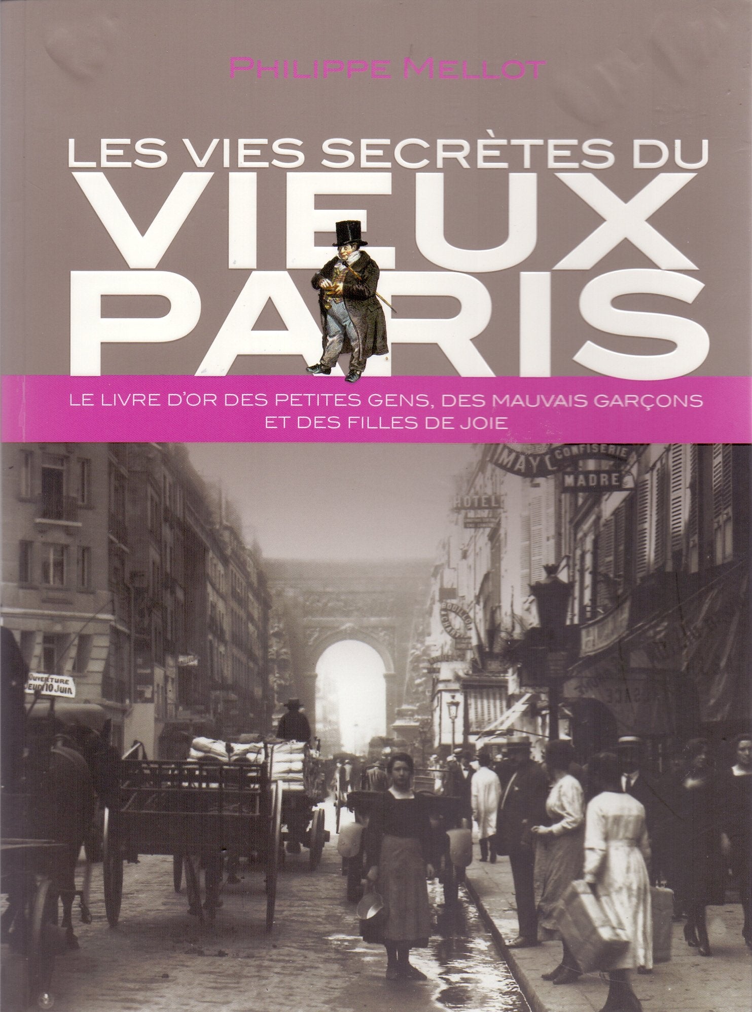 Les vies secrètes du vieux Paris - Le livre d'or des petites gens, des mauvais garçons et des filles de joie. Books