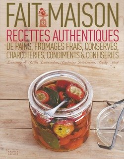 Fait maison. Recettes authentiques de pains, fromages frais, conserves, charcuteries, condiments confiseries Books