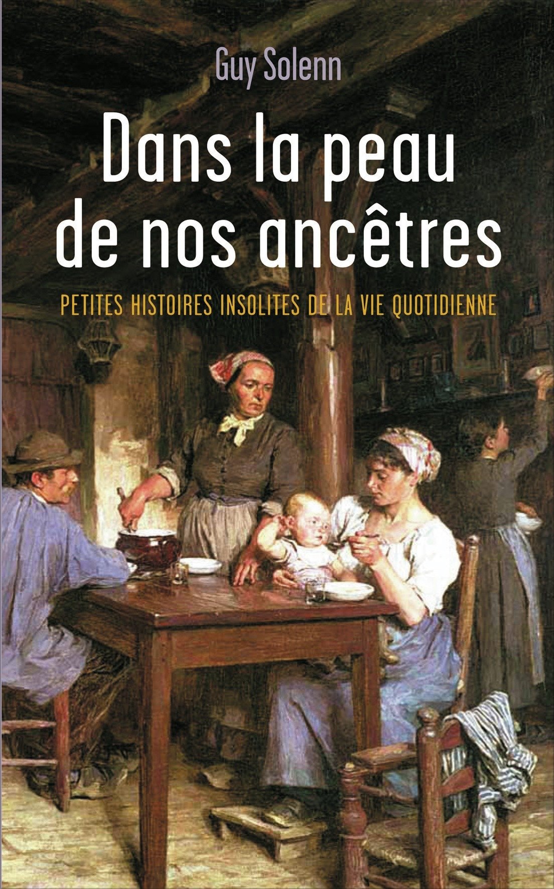DANS LA PEAU DE NOS ANCETRES -PETITES HISTOIRES INSOLITES DE LAVIE QUOTIDIENNE book