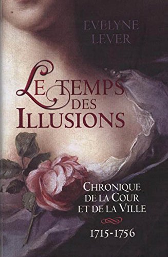 LE TEMPS DES ILLUSIONS. Chronique de la Cour et de la Ville 1715-1756 Books