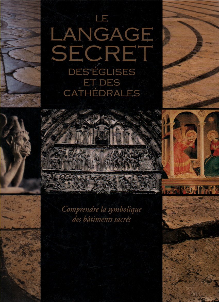 Le langage secret des églises et des cathédrales : Comprendre la symbolique des bâtiments sacrés book