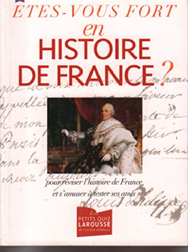 Etes-vous fort en histoire de France ? pour réviser l'histoire de France et s'amuser à tester ses amis-Larousse book