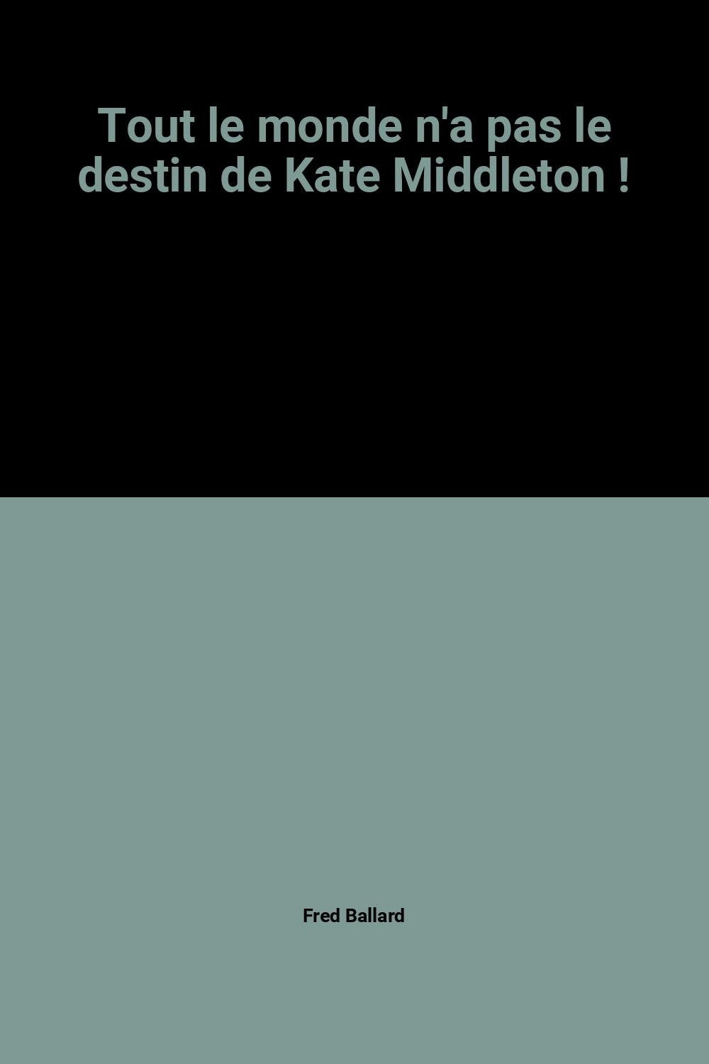 Tout le monde n'a pas le destin de Kate Middleton ! Books
