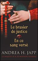 Le brasier de justice / En ce sang versé. Les enquêtes de M. de Mortagne, bourreau Books