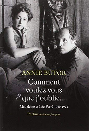 Comment voulez-vous que j'oublie - Madeleine & Léo Ferré 1950-1973 de Annie Butor (2013) Broché book