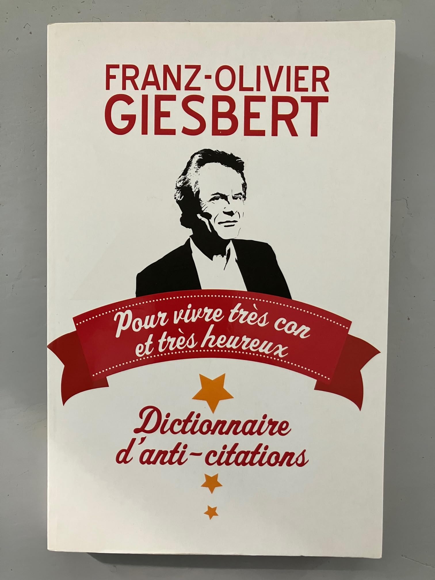 DICTIONNAIRE D'ANTI-CITATIONS : POUR VIVRE TRES CON ET TRES HEUREUX book