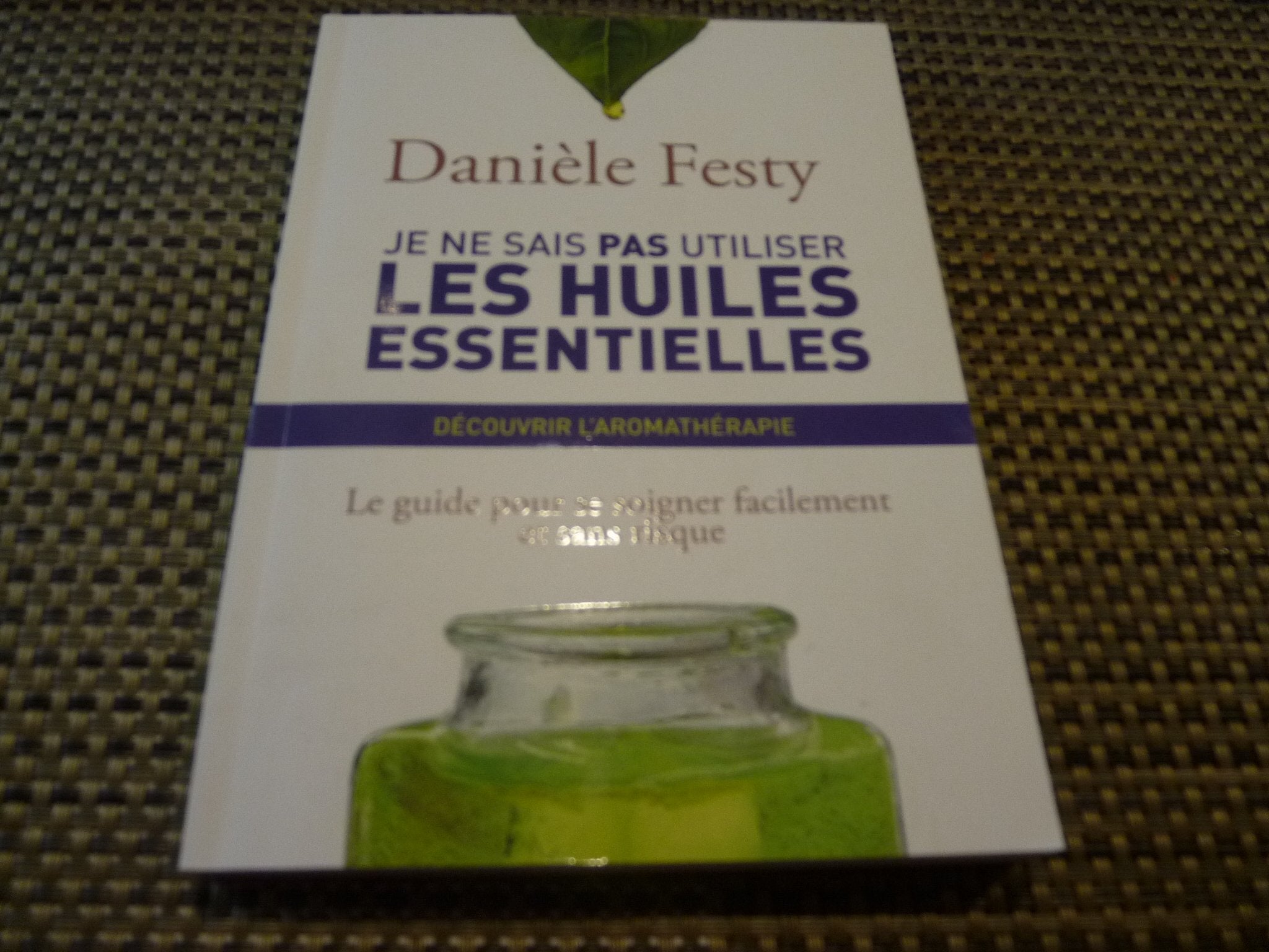 Je ne sais pas utiliser les huiles essentielles - Découvrir l'aromathérapie Books