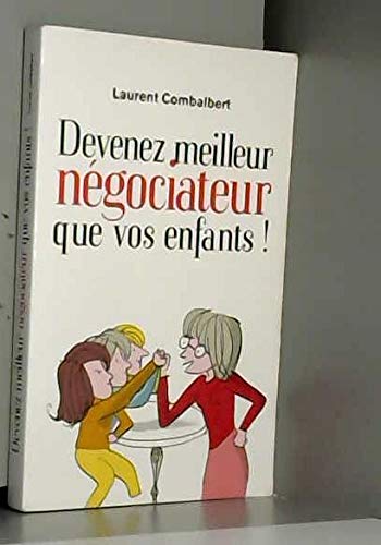 Devenez meilleur négociateur que vos enfants ! : Comment améliorer ses relations avec sa progéniture Books