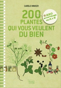 200 plantes qui vous veulent du bien. 220 symptômes de A à Z book