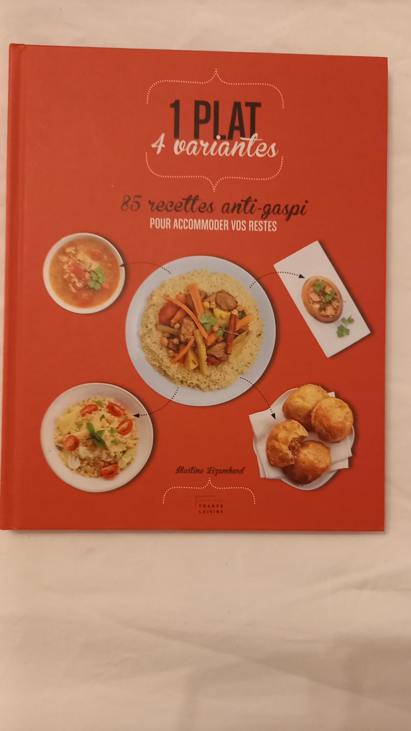 1 plat, 4 variantes: 85 recettes anti-gaspi pour accommoder vos restes Books