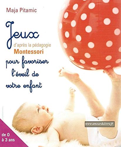 Jeux pour favoriser l'éveil de votre enfant d'après la méthode Montessori book